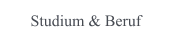 Studium & Beruf